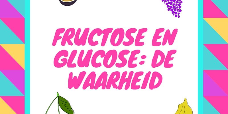 Fructose en glucose: de waarheid